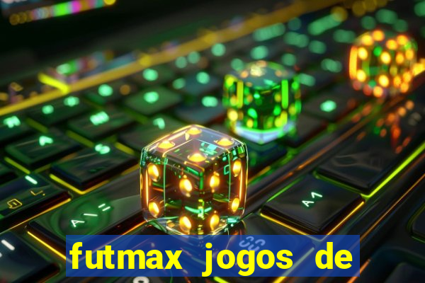 futmax jogos de hoje ao vivo